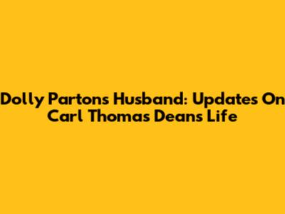 Dolly Parton's Husband: Updates On Carl Thomas Dean's Life