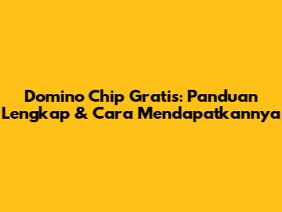 Domino Chip Gratis: Panduan Lengkap & Cara Mendapatkannya