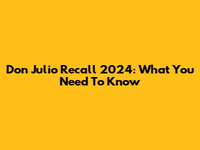Don Julio Recall 2024: What You Need To Know