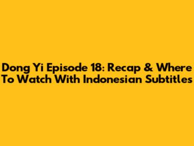 Dong Yi Episode 18: Recap & Where To Watch With Indonesian Subtitles