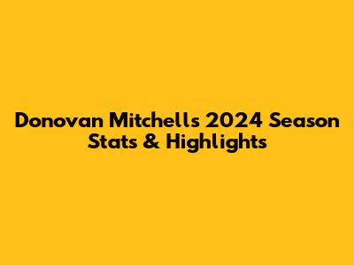 Donovan Mitchell's 2024 Season Stats & Highlights
