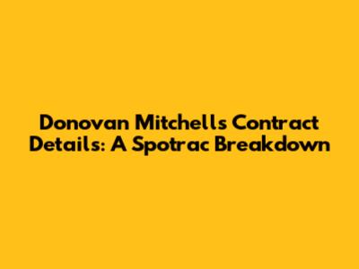 Donovan Mitchell's Contract Details: A Spotrac Breakdown