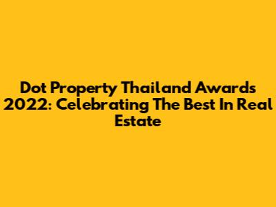 Dot Property Thailand Awards 2022: Celebrating The Best In Real Estate