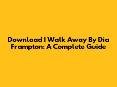 Download 'I Walk Away' By Dia Frampton: A Complete Guide