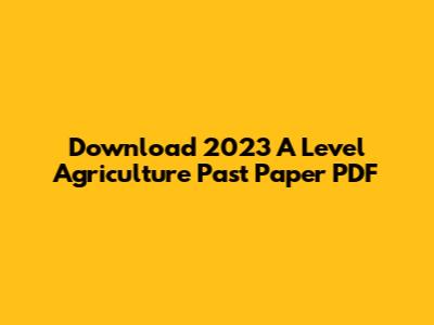 Download 2023 A Level Agriculture Past Paper PDF
