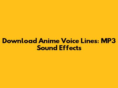 Download Anime Voice Lines: MP3 Sound Effects