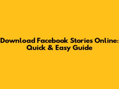Download Facebook Stories Online: Quick & Easy Guide