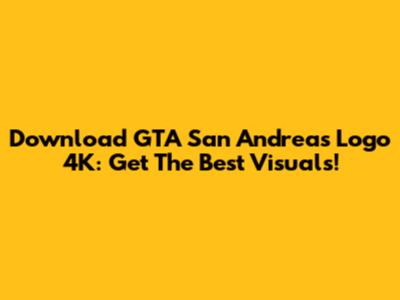 Download GTA San Andreas Logo 4K: Get The Best Visuals!