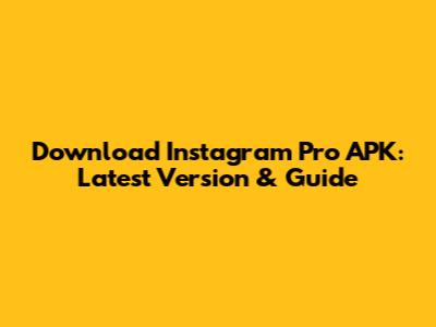 Download Instagram Pro APK: Latest Version & Guide