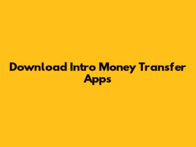Download Intro Money Transfer Apps