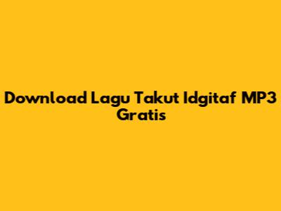 Download Lagu Takut Idgitaf MP3 Gratis