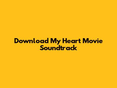 Download My Heart Movie Soundtrack