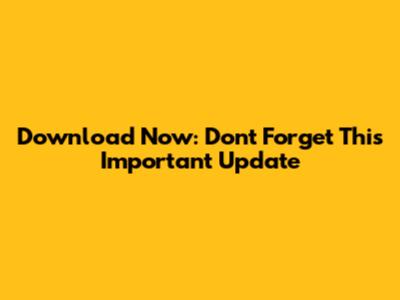 Download Now: Don't Forget This Important Update