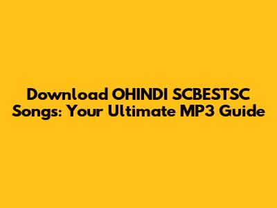 Download OHINDI SCBESTSC Songs: Your Ultimate MP3 Guide