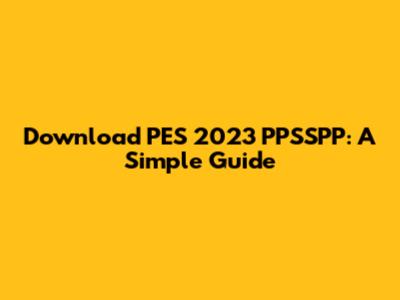 Download PES 2023 PPSSPP: A Simple Guide
