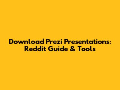 Download Prezi Presentations: Reddit Guide & Tools