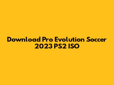 Download Pro Evolution Soccer 2023 PS2 ISO