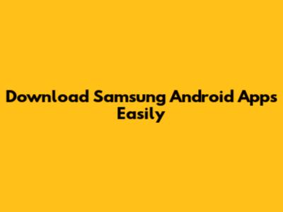 Download Samsung Android Apps Easily