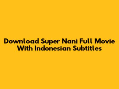 Download Super Nani Full Movie With Indonesian Subtitles