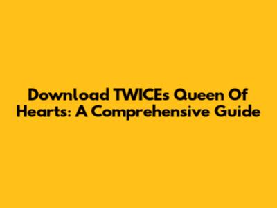 Download TWICE's Queen Of Hearts: A Comprehensive Guide