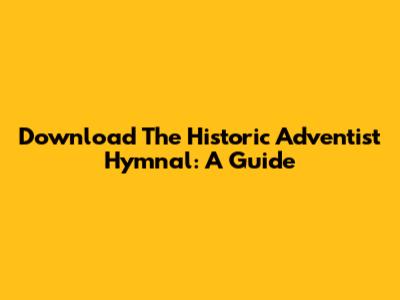 Download The Historic Adventist Hymnal: A Guide
