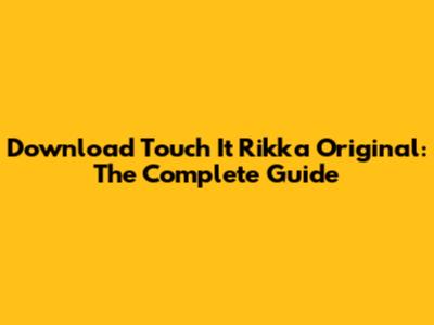 Download Touch It Rikka Original: The Complete Guide