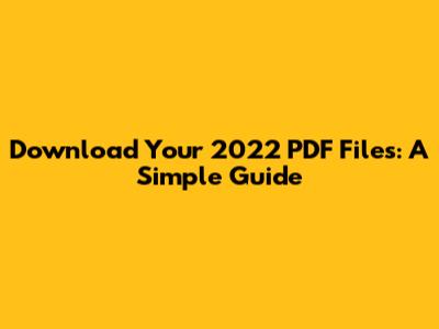 Download Your 2022 PDF Files: A Simple Guide