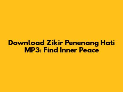 Download Zikir Penenang Hati MP3: Find Inner Peace