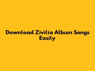 Download Zivilia Album Songs Easily