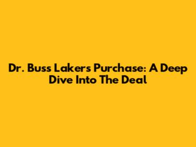 Dr. Buss Lakers Purchase: A Deep Dive Into The Deal
