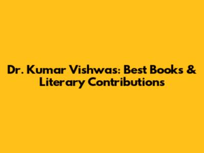 Dr. Kumar Vishwas: Best Books & Literary Contributions