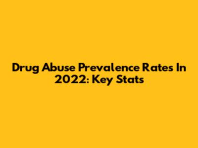 Drug Abuse Prevalence Rates In 2022: Key Stats