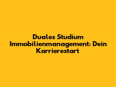 Duales Studium Immobilienmanagement: Dein Karrierestart