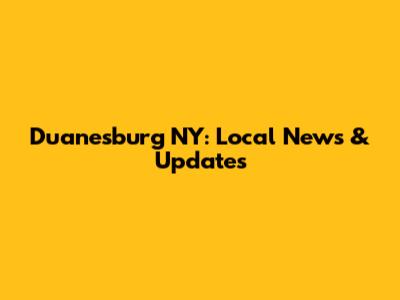 Duanesburg NY: Local News & Updates