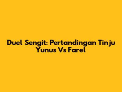 Duel Sengit: Pertandingan Tinju Yunus Vs Farel