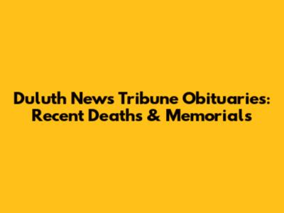 Duluth News Tribune Obituaries: Recent Deaths & Memorials