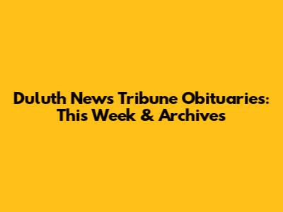 Duluth News Tribune Obituaries: This Week & Archives