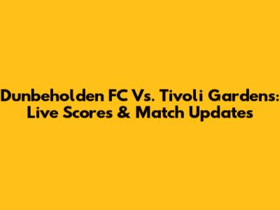 Dunbeholden FC Vs. Tivoli Gardens: Live Scores & Match Updates