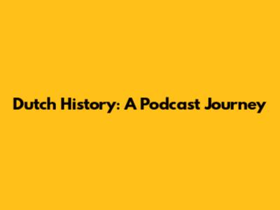 Dutch History: A Podcast Journey