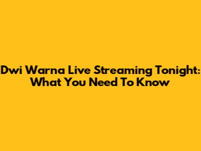 Dwi Warna Live Streaming Tonight: What You Need To Know