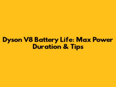 Dyson V8 Battery Life: Max Power Duration & Tips