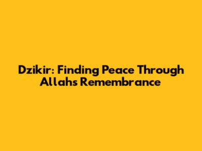 Dzikir: Finding Peace Through Allah's Remembrance