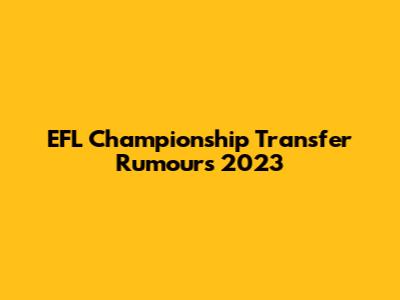 EFL Championship Transfer Rumours 2023