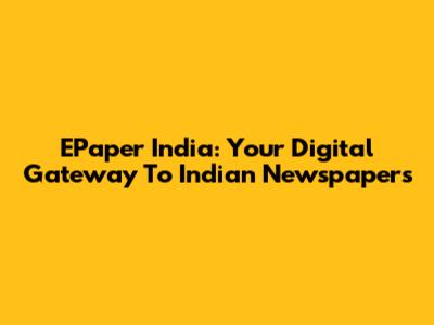 EPaper India: Your Digital Gateway To Indian Newspapers