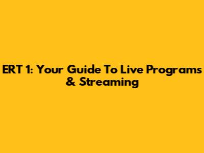 ERT 1: Your Guide To Live Programs & Streaming