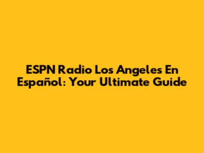 ESPN Radio Los Angeles En Español: Your Ultimate Guide