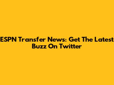 ESPN Transfer News: Get The Latest Buzz On Twitter