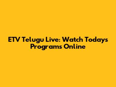 ETV Telugu Live: Watch Today's Programs Online