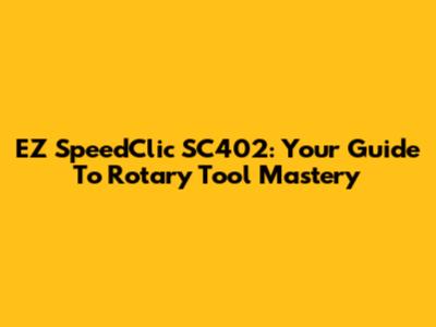 EZ SpeedClic SC402: Your Guide To Rotary Tool Mastery