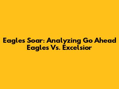 Eagles Soar: Analyzing Go Ahead Eagles Vs. Excelsior